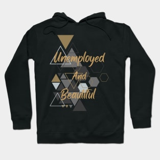 Unemployed and Beautiful! Hoodie